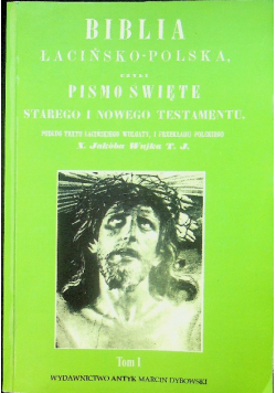 Biblia łacińsko -  polska czyli Pismo Święte starego i nowego testamentu Tom 1