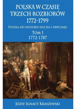 Polska w czasie trzech rozbiorów 1772 - 1799 Tom I