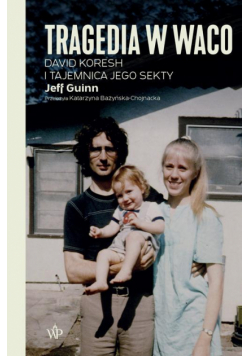 Tragedia w Waco. David Koresh i tajemnica jego sekty