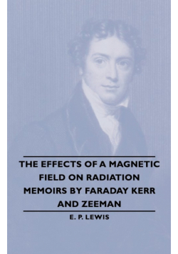 The Effects of a Magnetic Field on Radiation -Memoirs by Faraday Kerr and Zeeman