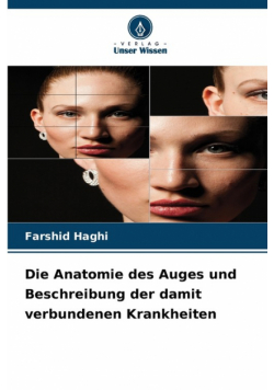 Die Anatomie des Auges und Beschreibung der damit verbundenen Krankheiten