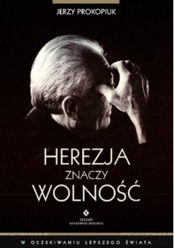 Herezja znaczy wolność