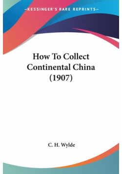 How To Collect Continental China (1907)