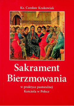Sakrament bierzmowania w praktyce pastoralnej Kościoła w Polsce