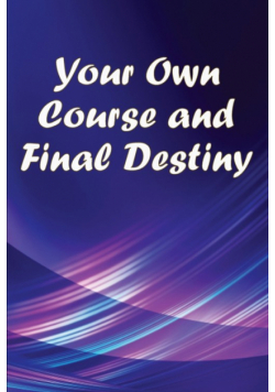 Your Own Course and Final Destiny