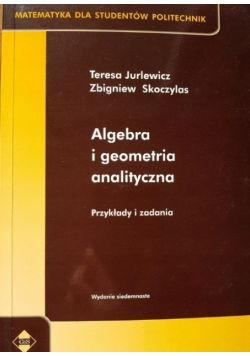 Algebra i geometria analityczna Przykłady i zadania