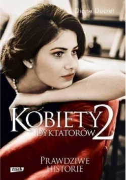 Kobiety dyktatorów Tom 2 Prawdziwe historie