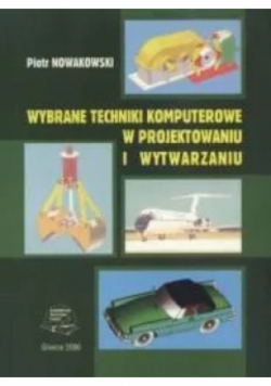 Wybrane techniki komputerowe w projektowaniu i wytwarzaniu