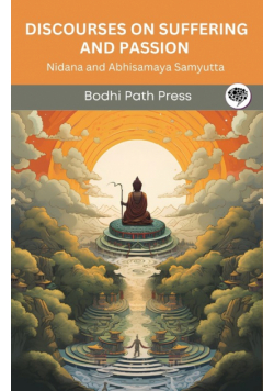 Discourses on Suffering and Passion (From Samyutta Nikaya)