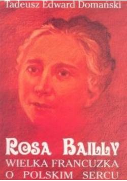 Rosa Bailly wielka francuzka o polskim sercu