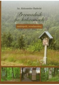 Przewodnik po kalwariach metropolii wrocławskiej z CD