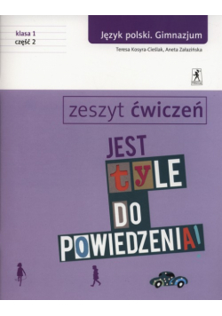 Jest tyle do powiedzenia 1 Język polski Zeszyt ćwiczeń Część 2