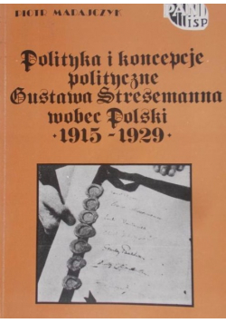 Polityka i koncepcje politycznie Gustawa Stresemanna wobec Polski 1915 - 1929