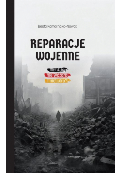 Reparacje wojenne. Nie dziś, nie wczoraj i nie jut