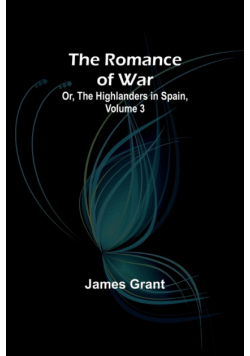 The Romance of War; Or, The Highlanders in Spain, Volume 3