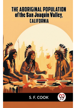 The Aboriginal Population Of The San Joaquin Valley, California