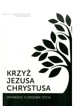 Krzyż Jezusa Chrystusa Opowieść o drzewie życia