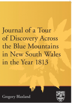 Journal of a Tour of Discovery Across the Blue Mountains, New South Wales in the Year 1813