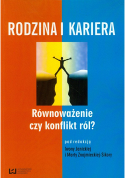 Janicka Iwona (red.) - Rodzina i kariera. Równoważenie czy konflikt ról?