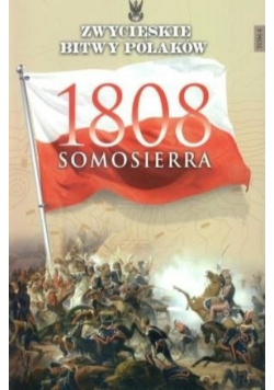 Zwycięskie bitwy Polaków Tom 4 Samosierra 1808