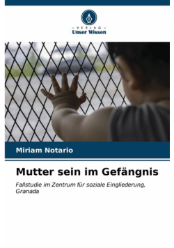Mutter sein im Gefängnis