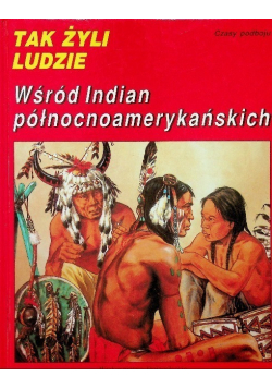 Tak żyli ludzie Wśród Indian północnoamerykańskich
