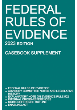 Federal Rules of Evidence; 2023 Edition (Casebook Supplement)