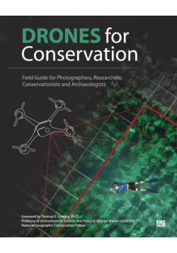 Drones for Conservation - Field Guide for Photographers, Researchers, Conservationists and Archaeologists