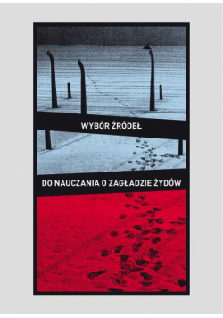 Wybór źródeł do nauczania o zagładzie Żydów na okupowanych ziemiach polskich
