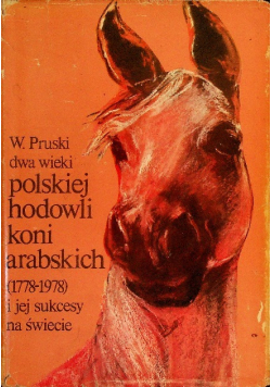 Dwa wieki polskiej hodowli koni arabskich i jej sukcesy na świecie