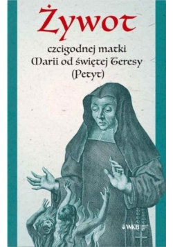 Żywot czcigodnej matki Marii od świętej Teresy