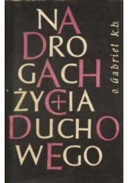 Na drogach życia duchowego, Tom I