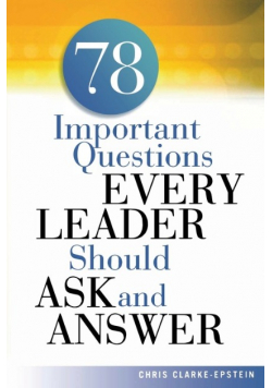 A 78 Important Questions Every Leader Should Ask and Answer