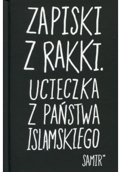 Zapiski z Rakki Ucieczka z Państwa Islamskiego