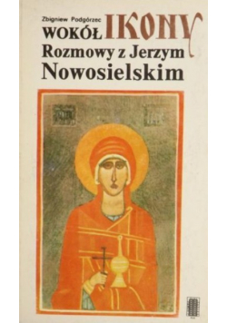 Wokół Ikony Rozmowy z Jerzym Nowosielskim