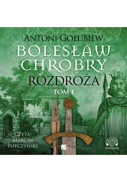 Bolesław Chrobry Rozdroża Tom 1