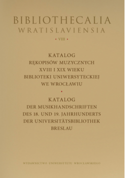 Katalog rękopisów muzycznych XVIII-XIX wieku Biblioteki Uniwersyteckiej we Wrocławiu ze zbiorów wroc