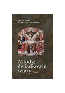 Młodzi świadkowie wiary. Tom I