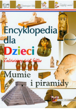 Mumie i piramidy Encyklopedia dla dzieci