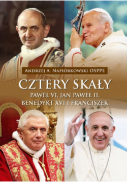 Cztery skały Paweł VI Jan Paweł II Benedykt XVI i Franciszek