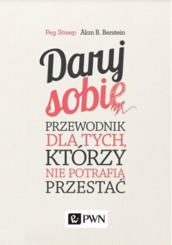 Daruj sobie Przewodnik dla tych którzy nie potrafią przestać