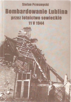 Bombardowanie Lublina przez lotnictwo sowieckie 11 V 1944