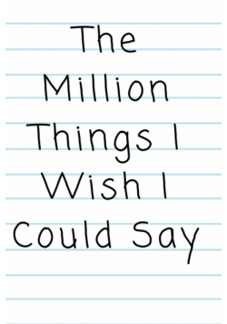 "The Million Things I Wish I Could Say"