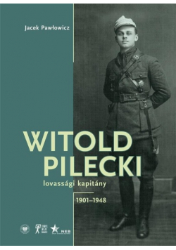 Witold Pilecki lovassgi kapitny 1901-1948