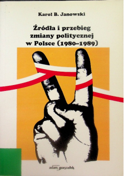 Źródła i przebieg zmiany politycznej w Polsce 1980 - 1989