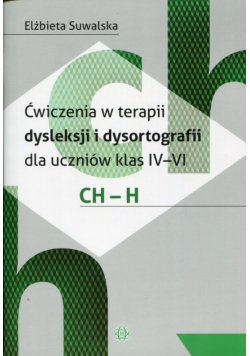 Ćwiczenia w terapii dysleksji i dysortografii dla uczniów klas 4-6 CH-H