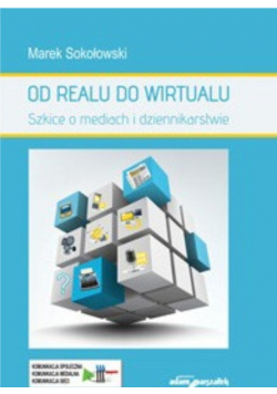 Od Realu do wirtualu Szkice o mediach i dziennikarstwie