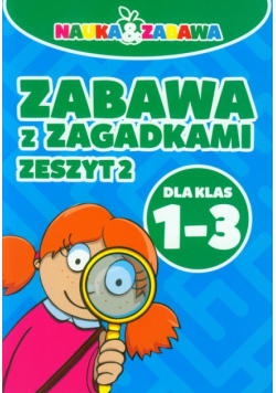 Nauka i zabawa Zabawa z zagadkami 1-3 Zeszyt 2