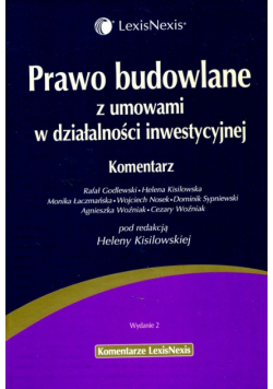 Kisilowska Helena (red.) - Prawo budowlane z umowami w działalności inwestycyjnej Komentarz