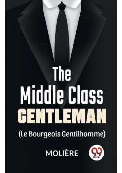 The Middle-Class Gentleman ( le bourgeois gentilhomme)